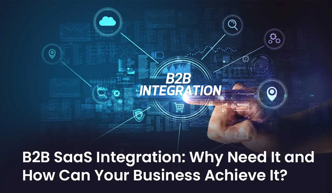 B2B SaaS Integration: Why Need It and How Can Your Business Achieve It?