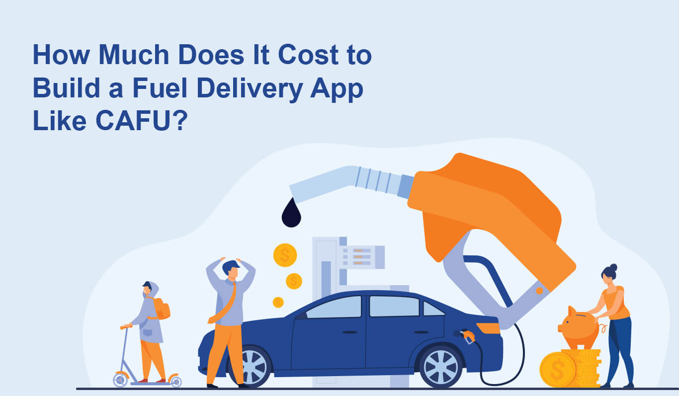 How much does it cost to build a fuel delivery app like CAFU?