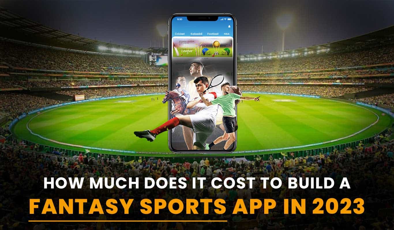 How Much Does It Cost To Build a Fantasy Sports App In 2023