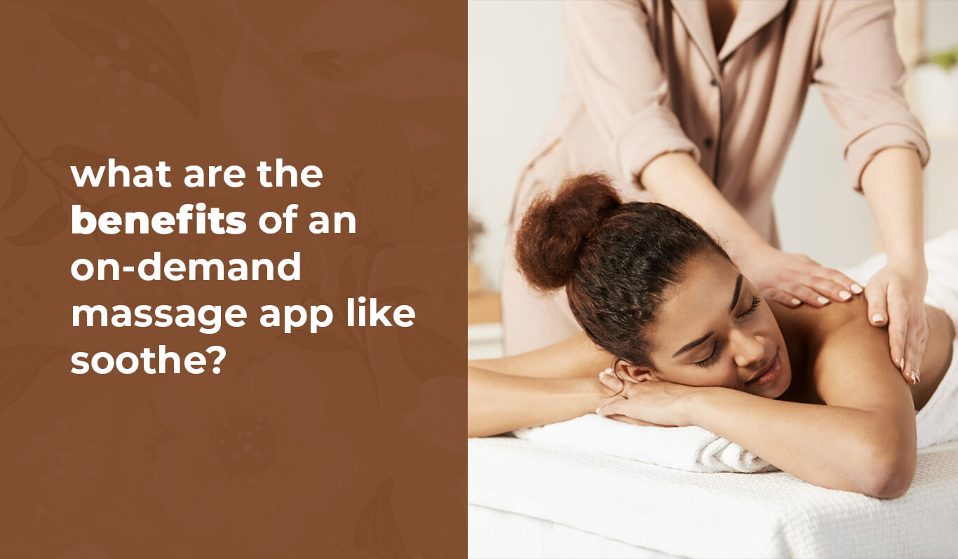 What Are the Benefits of an On-Demand Massage App Like Soothe?