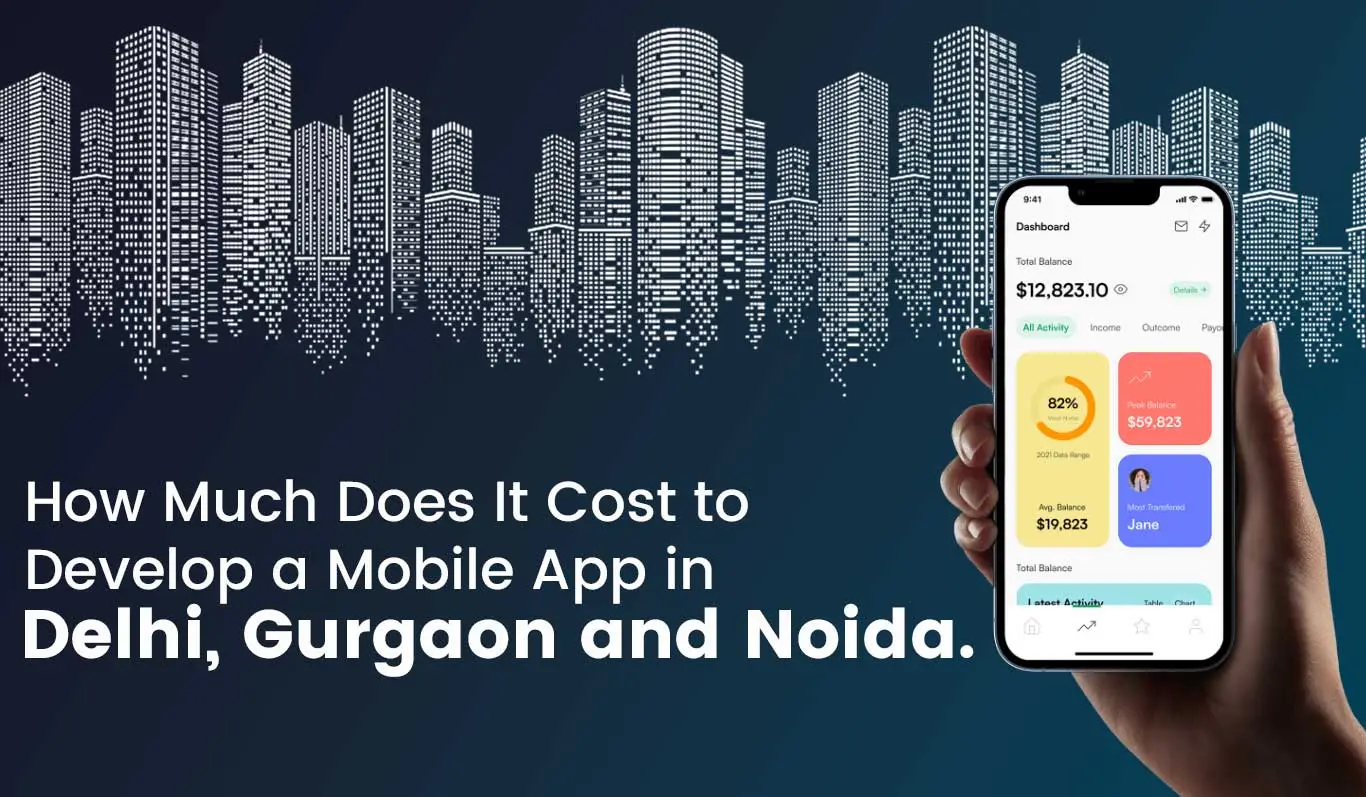 Top How Much Does It Cost to Develop a Mobile App in Delhi, Noida and Gurgaon
