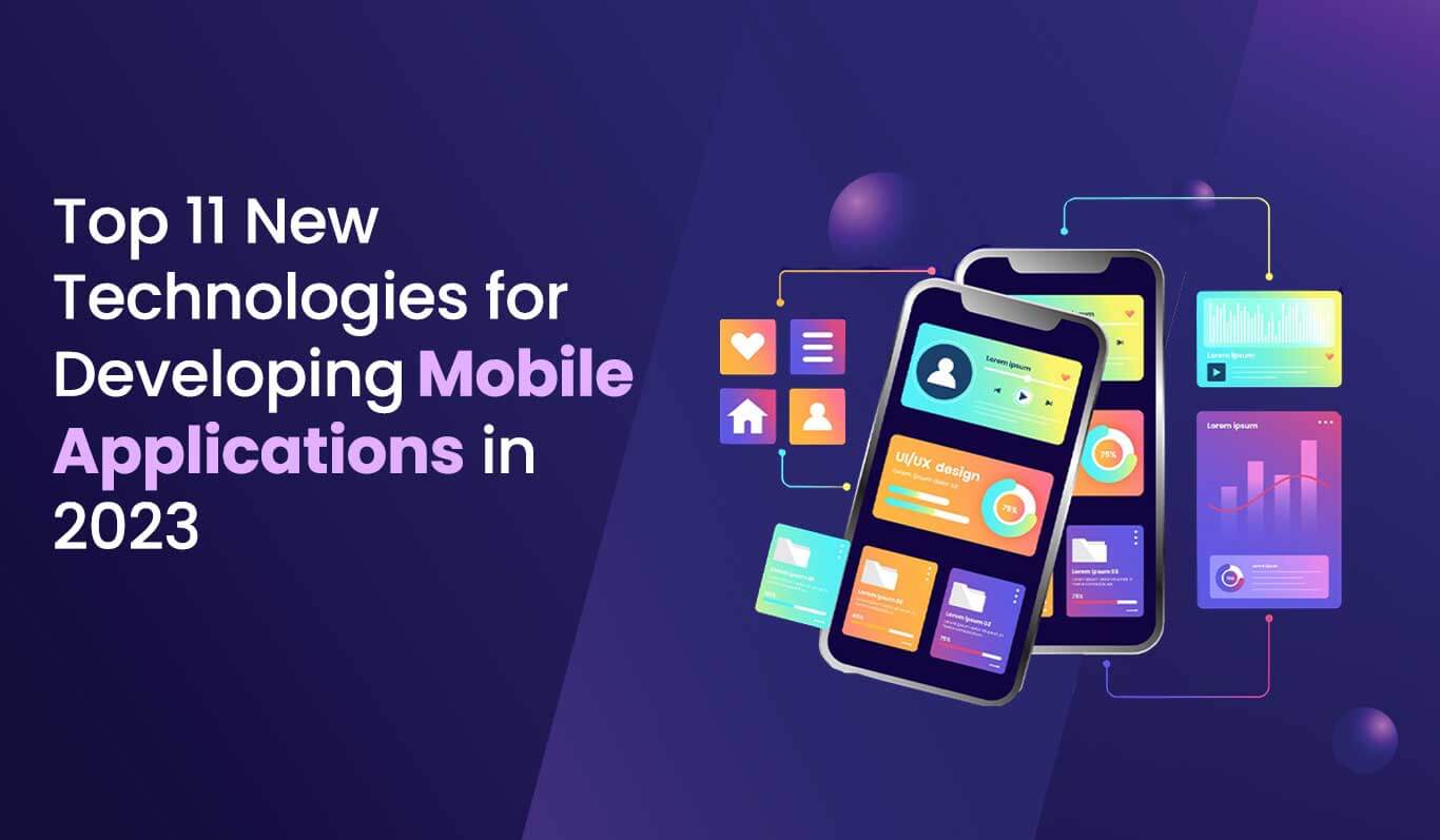 Top 10 New Technologies for Developing Mobile Applications in 2023