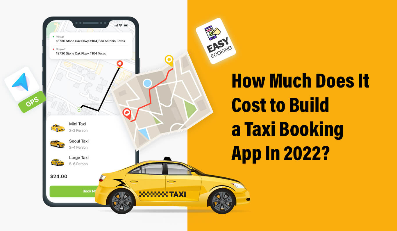 How Much Does It Cost to Build a Taxi Booking App In 2022?