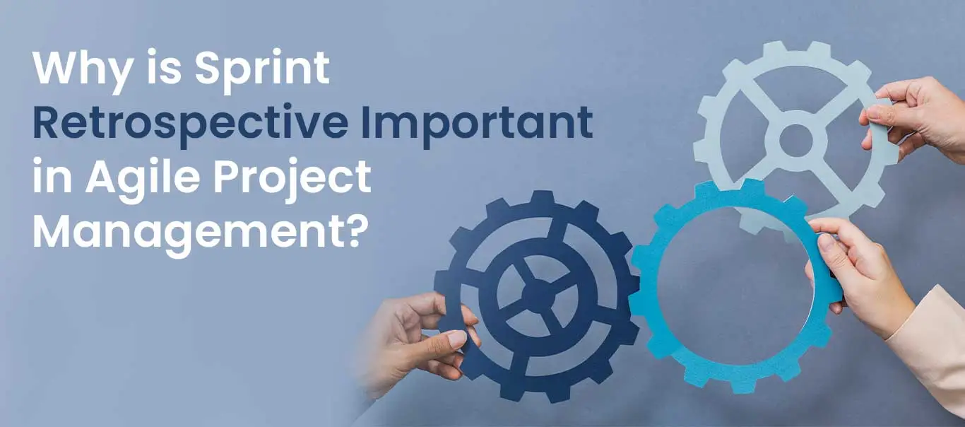 Why is Sprint Retrospective Important in Agile Project Management?