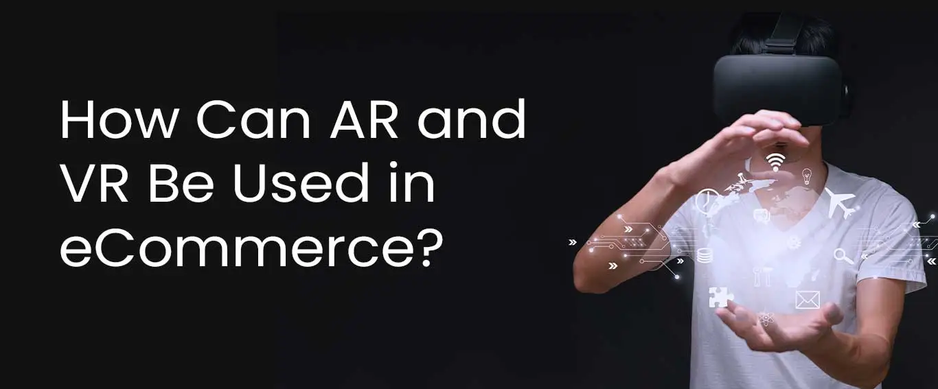 How Can AR and VR Be Used in eCommerce?
