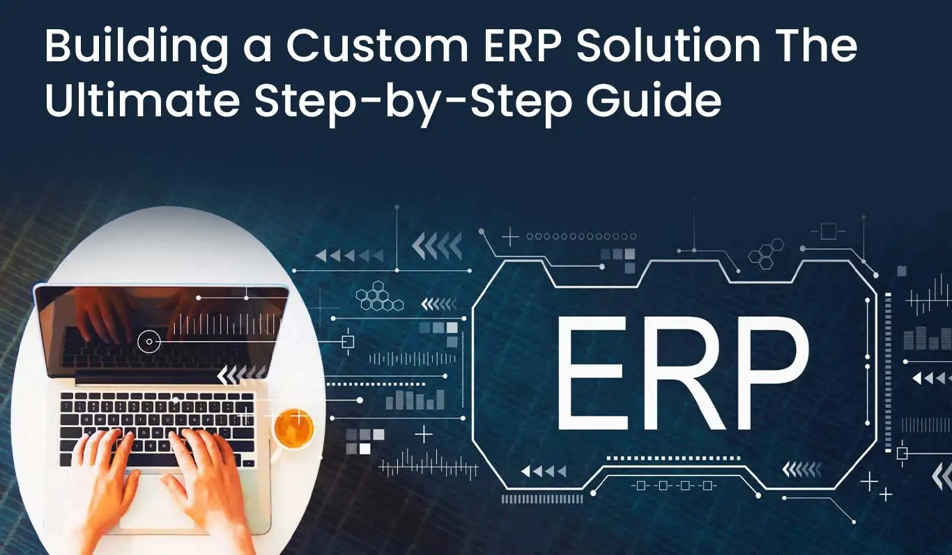 Top Building a Custom ERP Solution: The Ultimate Guide