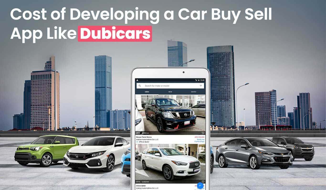 How Much Does Cost to Develop a Car Buy Sell App Like Dubicars?