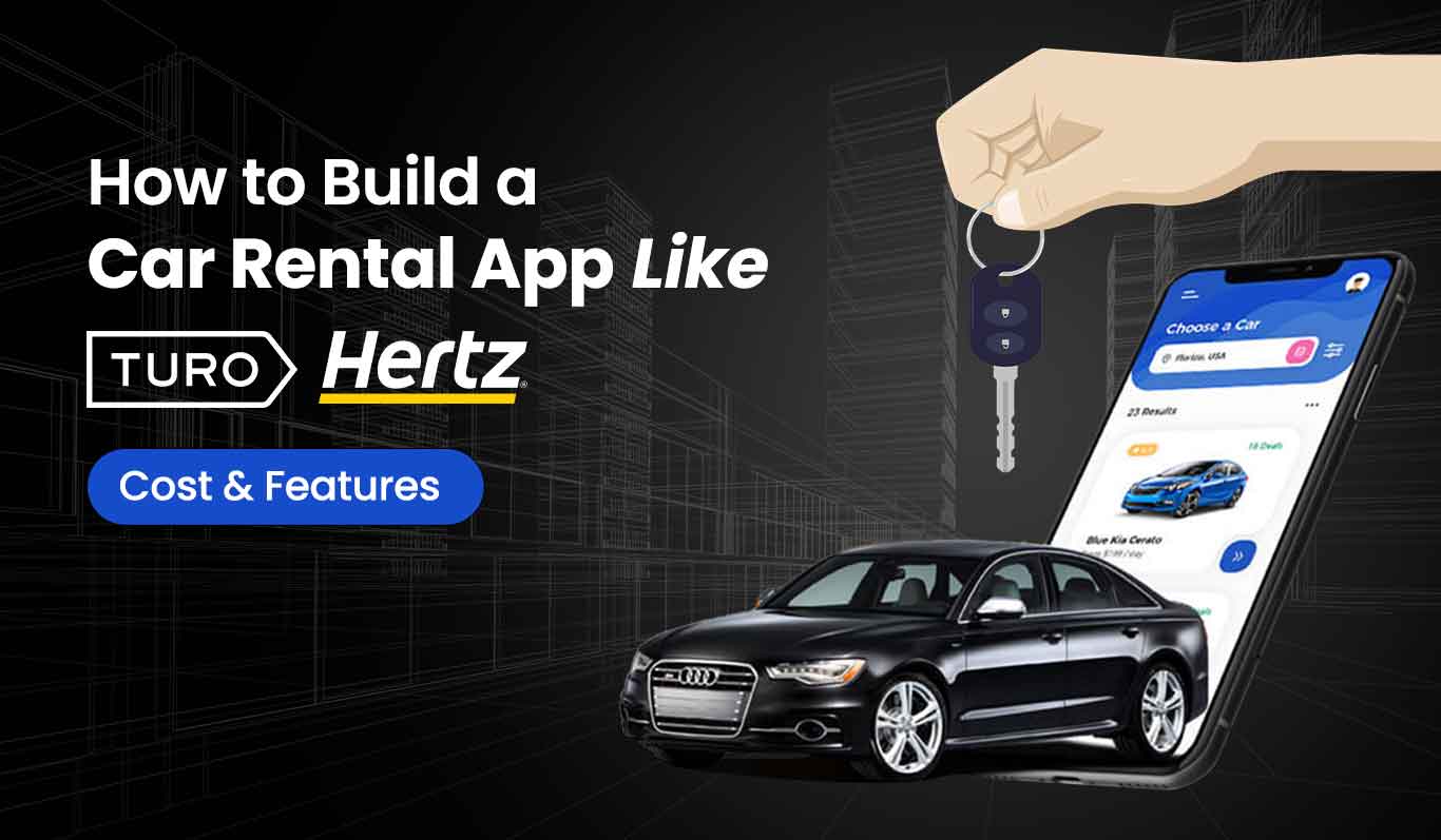 How To Build a Car Rental App Like Turo and Hertz- Cost & Features 