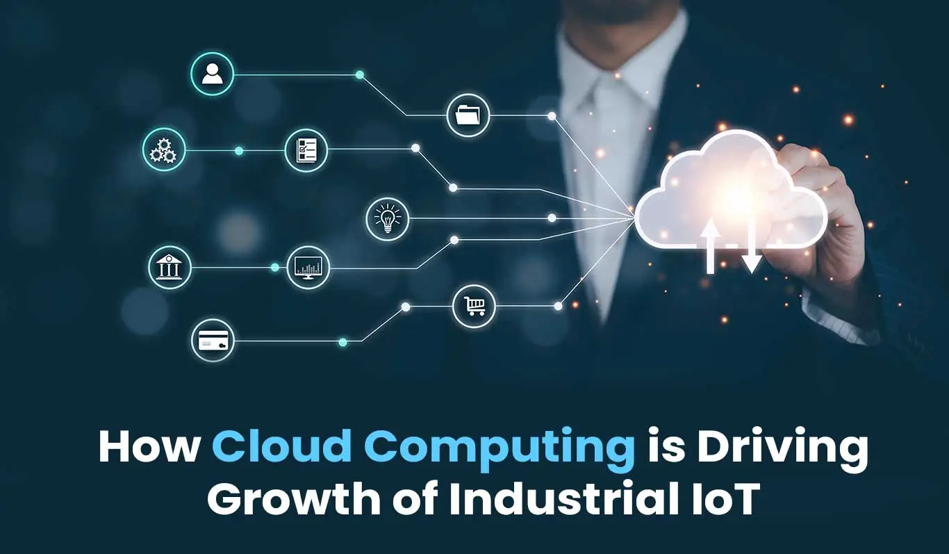 How cloud computing is driving growth of industrial IoT