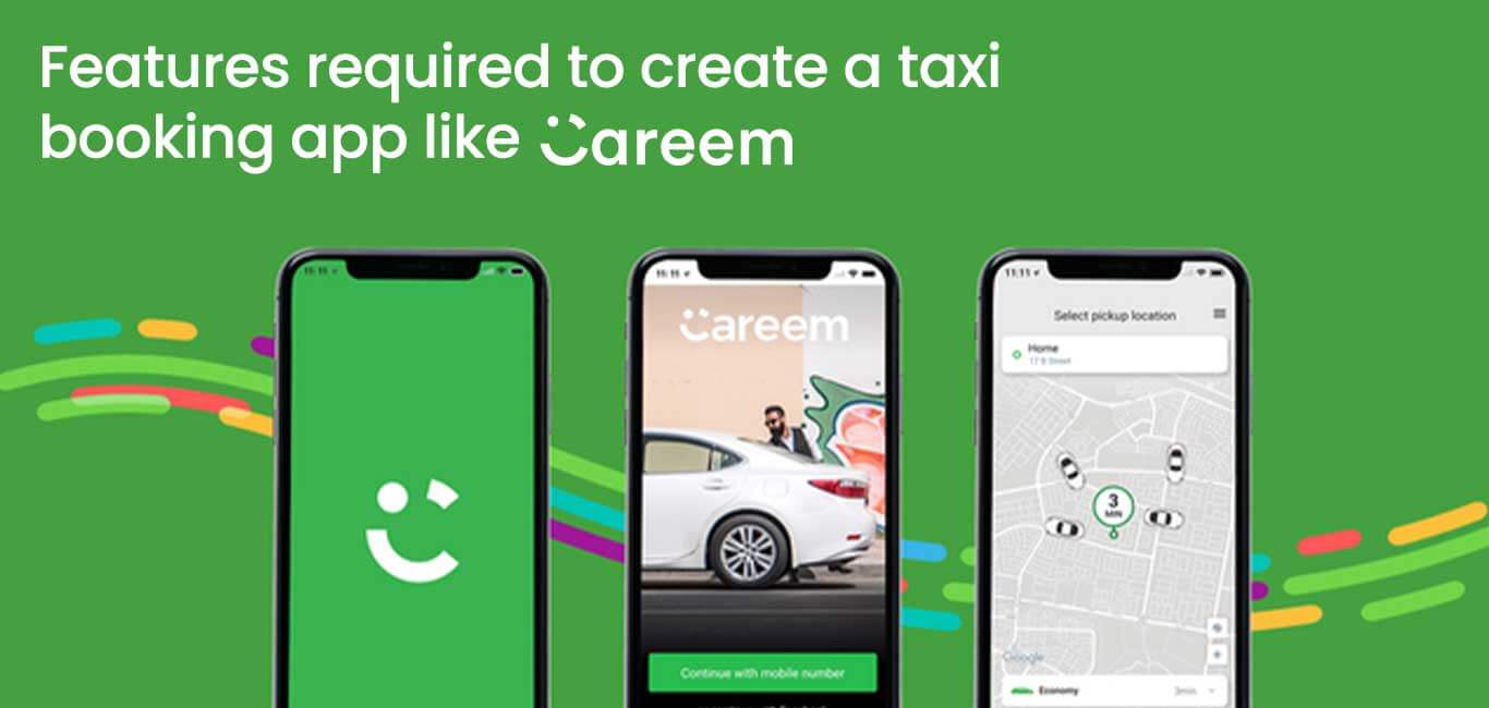 Features required to create a taxi booking app like Careem
