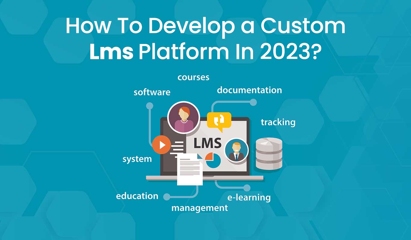 How To Develop a Custom Lms Platform In 2023