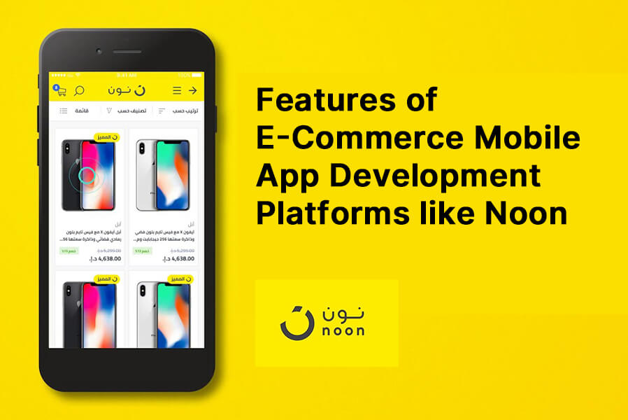 Features Of E-Commerce Mobile App Development Platforms Like Noon