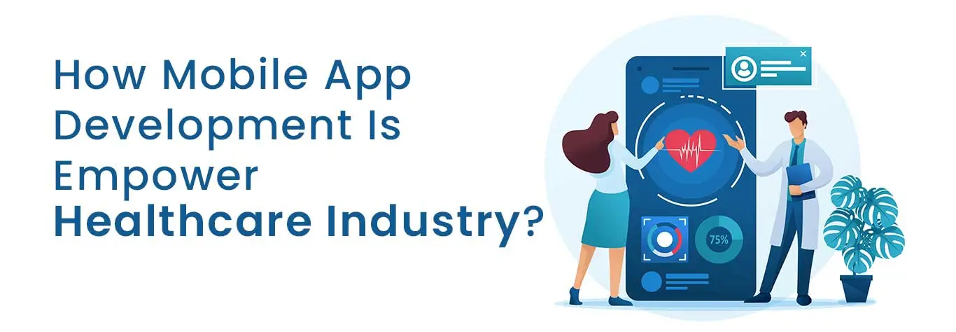 How Mobile App Development Is Empower Healthcare Industry?