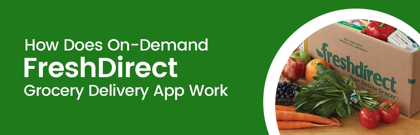 How Does On-Demand FreshDirect Grocery Delivery App Work?