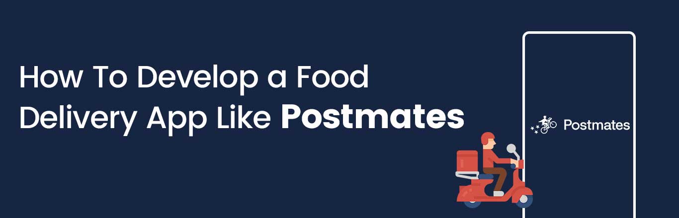 How To Develop a Food Delivery App Like Postmates