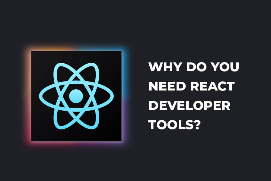 Why Do You Need React Developer Tools