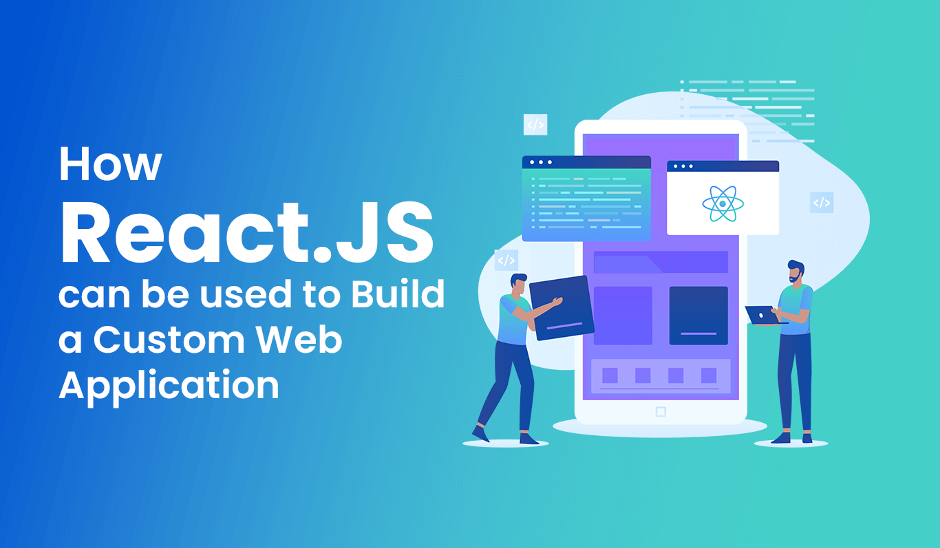 How React.JS can be used to Build a Custom Web Application
