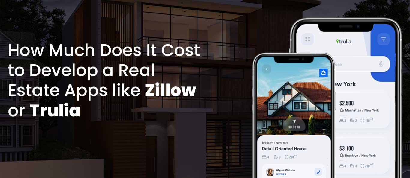 Cost to Develop a Real Estate Apps like Zillow or Trulia