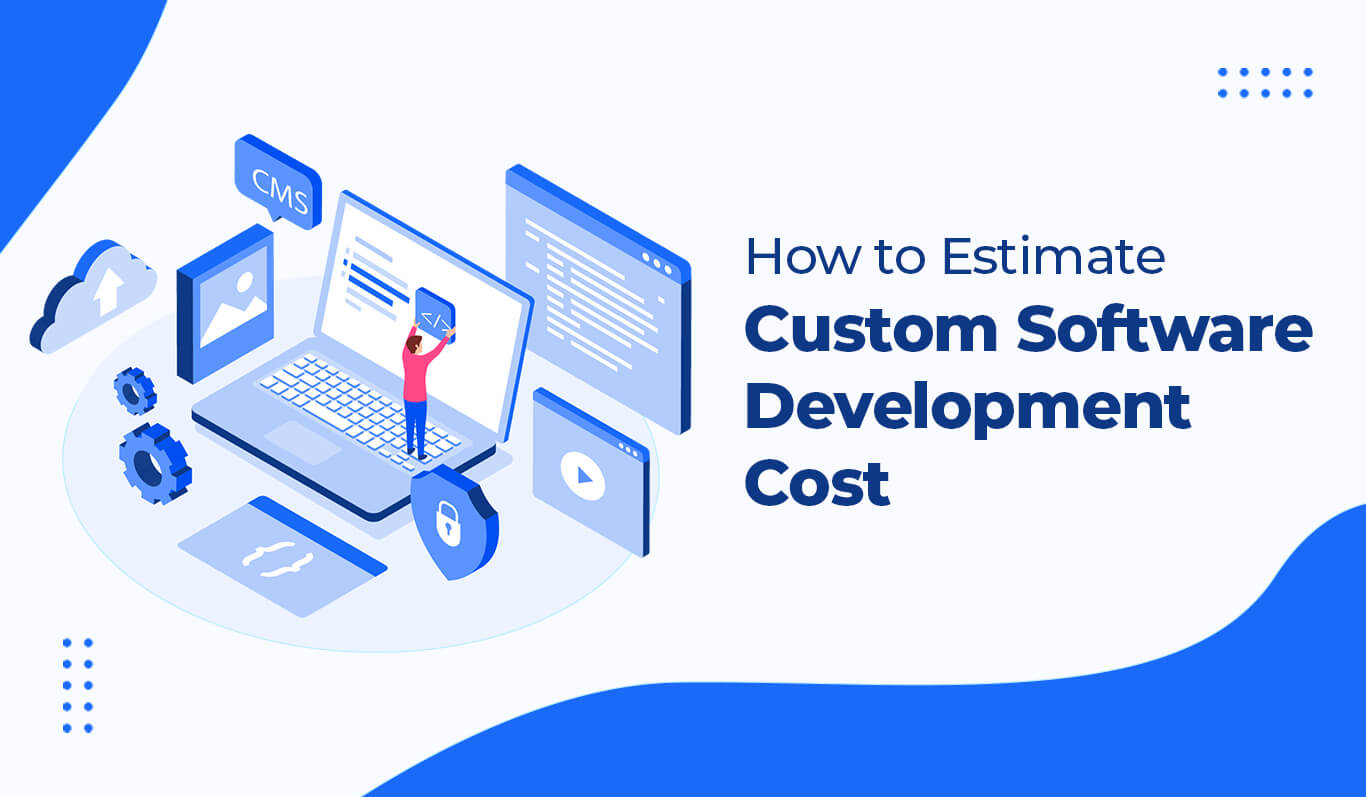How to estimate the cost of custom software development?