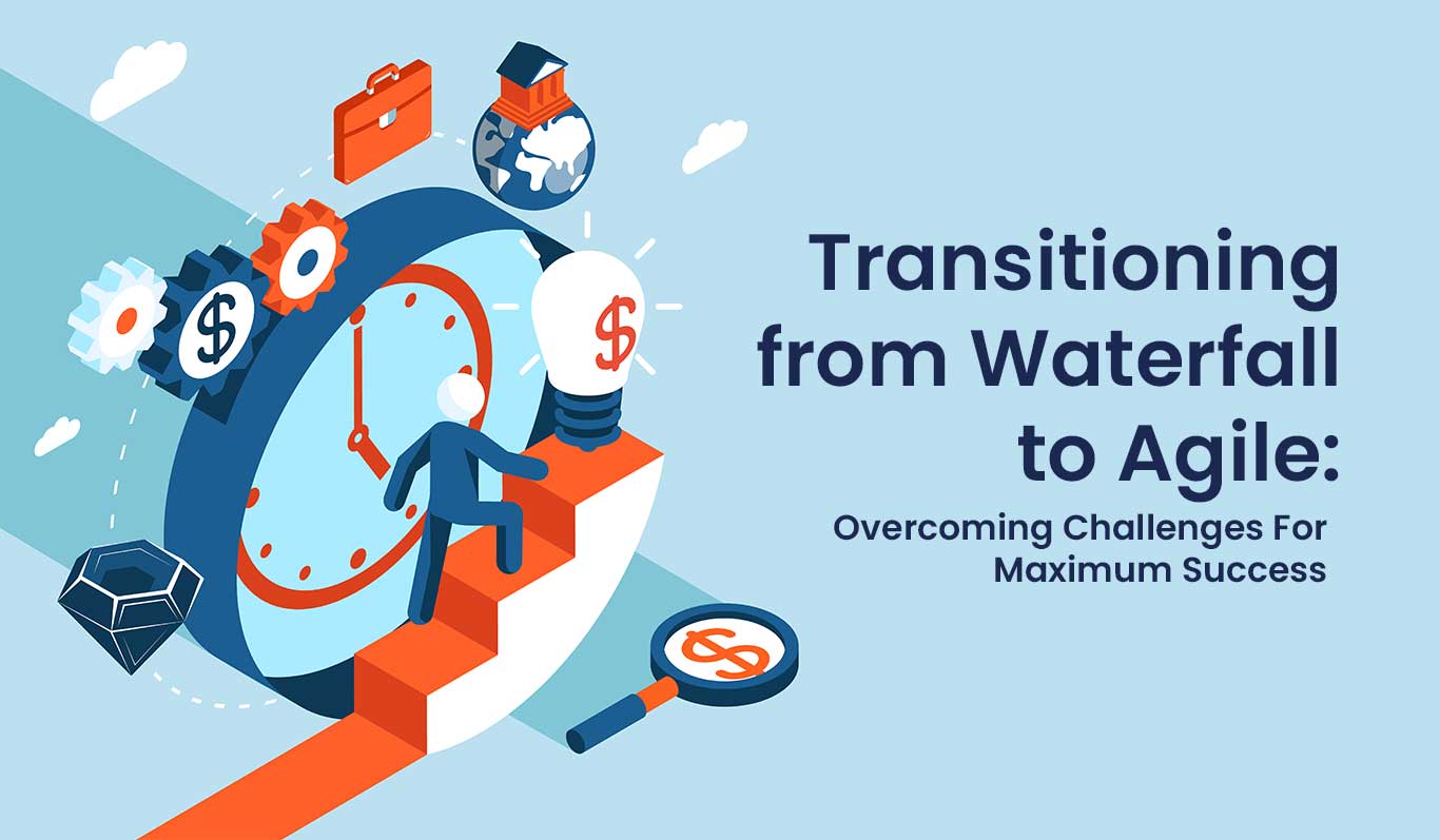 Top Making the Switch from Waterfall to Agile: Overcoming Challenges and Maximizing Success