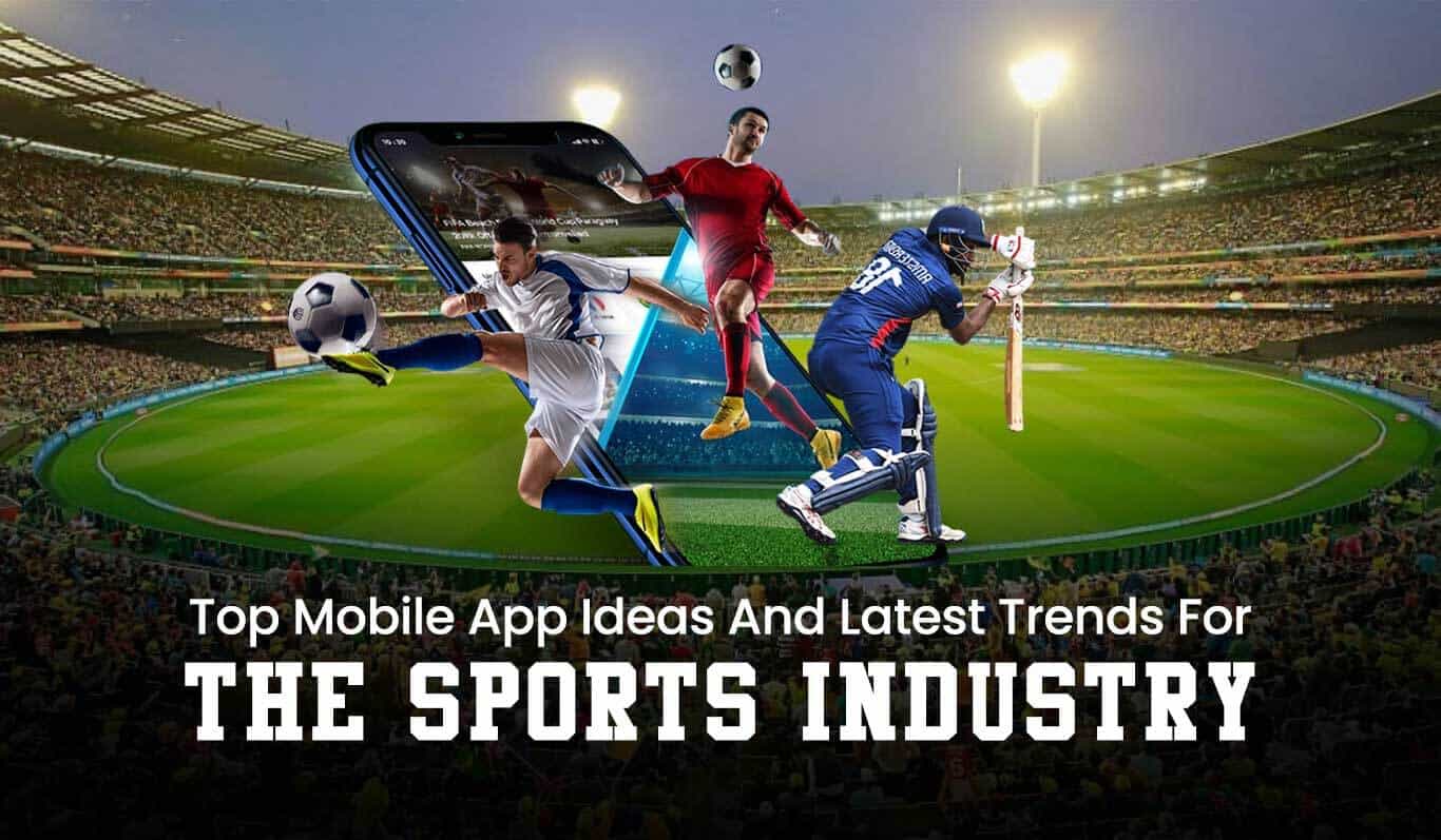 Top Mobile App Ideas and Latest Trends for the Sports Industry