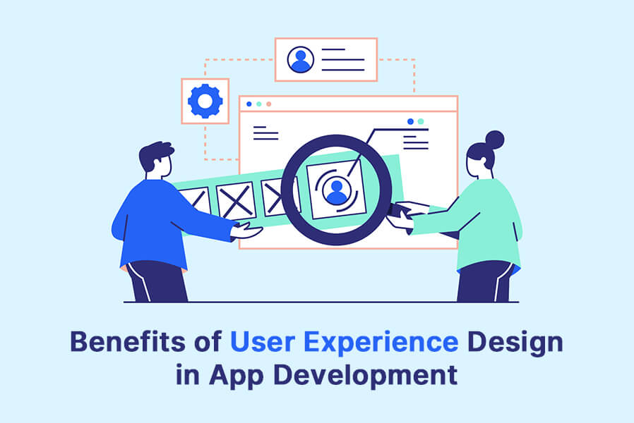 Benefits of User Experience Design in App Development