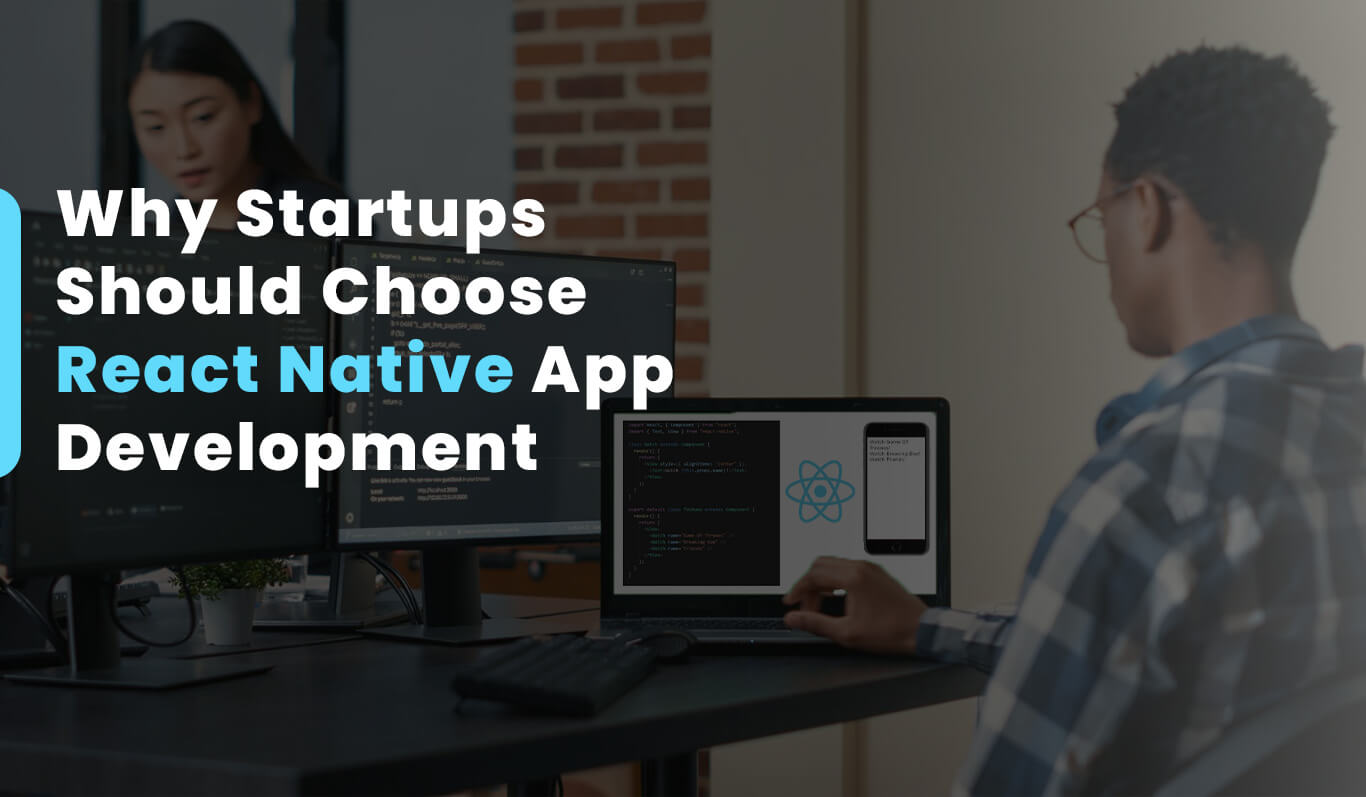 Why Startups Should Choose React Native App Development 